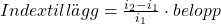 Indextill&auml;gg=\frac{i_2-i_1}{i_1}\cdot belopp