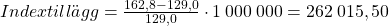 Indextill&auml;gg=\frac{162,8-129,0}{129,0}\cdot1   \:   000  \:  000=262 \: 015,50